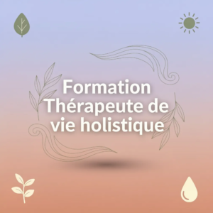 Formation Thérapeute de vie holistique