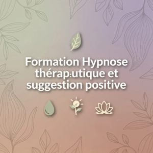 Formation Hypnose thérapeutique et suggestion positive
