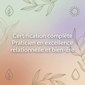 Certification complète Praticien en excellence relationnelle et bien-être