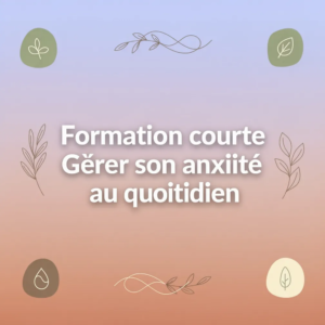 Formation courte Gérer son anxiété au quotidien