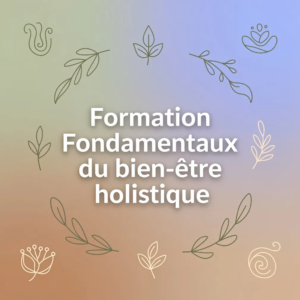 Formation Fondamentaux du bien-être holistique